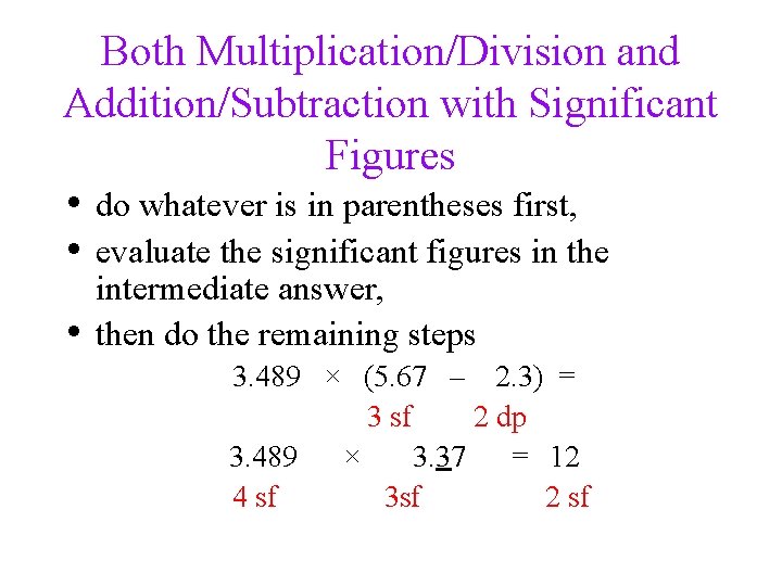 Both Multiplication/Division and Addition/Subtraction with Significant Figures • do whatever is in parentheses first,