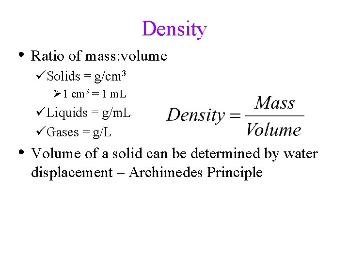 Density • Ratio of mass: volume üSolids = g/cm 3 Ø 1 cm 3