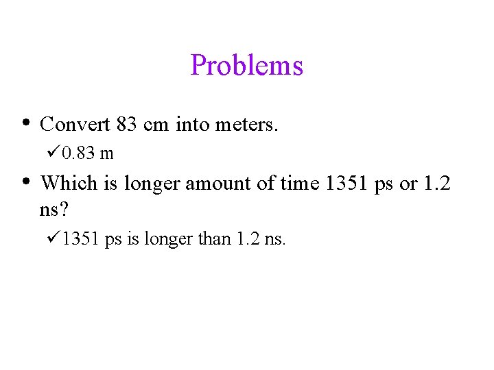 Problems • Convert 83 cm into meters. ü 0. 83 m • Which is
