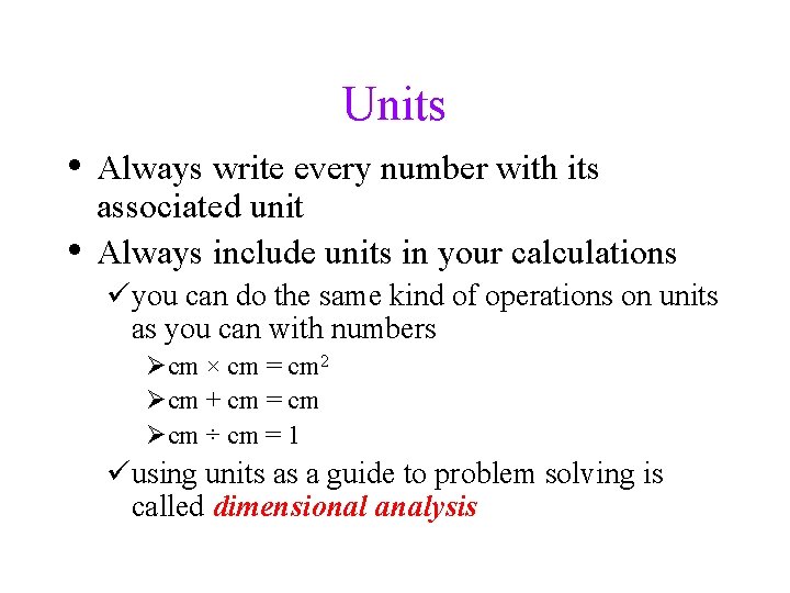 Units • Always write every number with its • associated unit Always include units