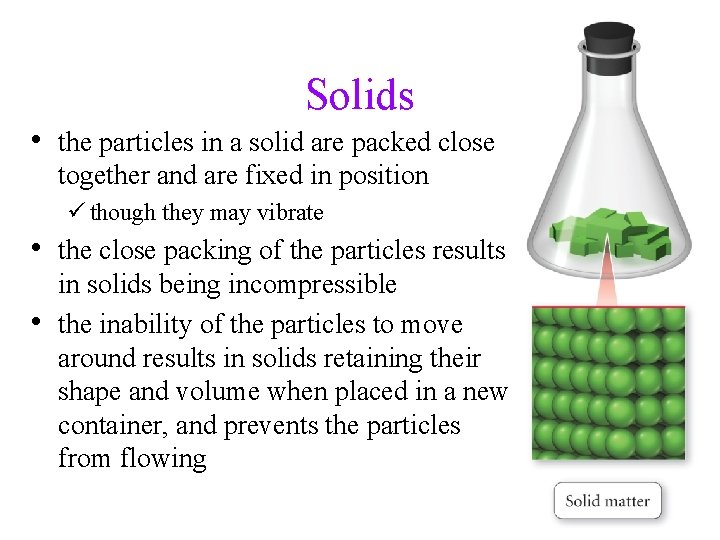 Solids • the particles in a solid are packed close together and are fixed