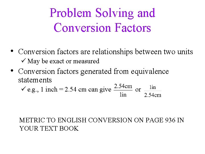 Problem Solving and Conversion Factors • Conversion factors are relationships between two units ü