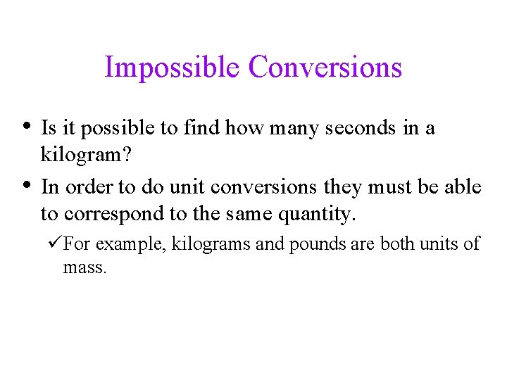 Impossible Conversions • Is it possible to find how many seconds in a •