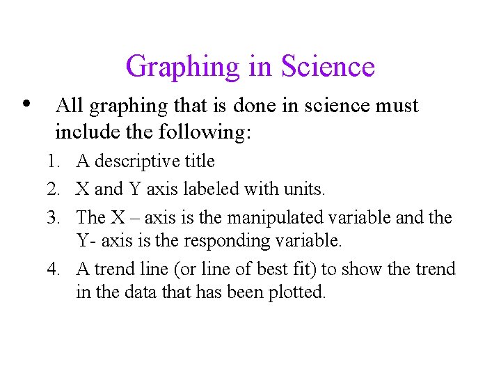 Graphing in Science • All graphing that is done in science must include the