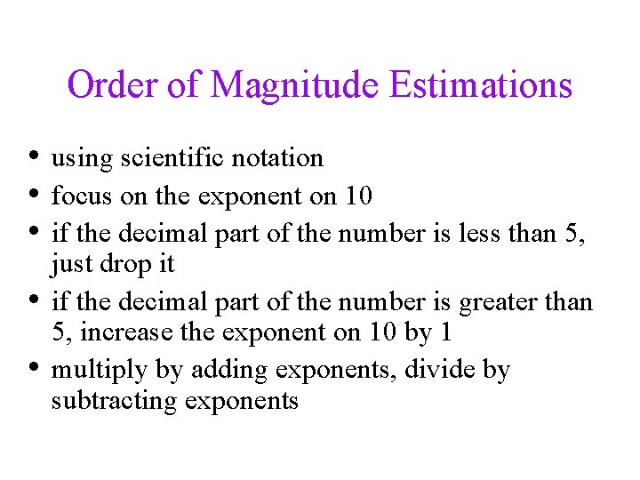 Order of Magnitude Estimations • using scientific notation • focus on the exponent on