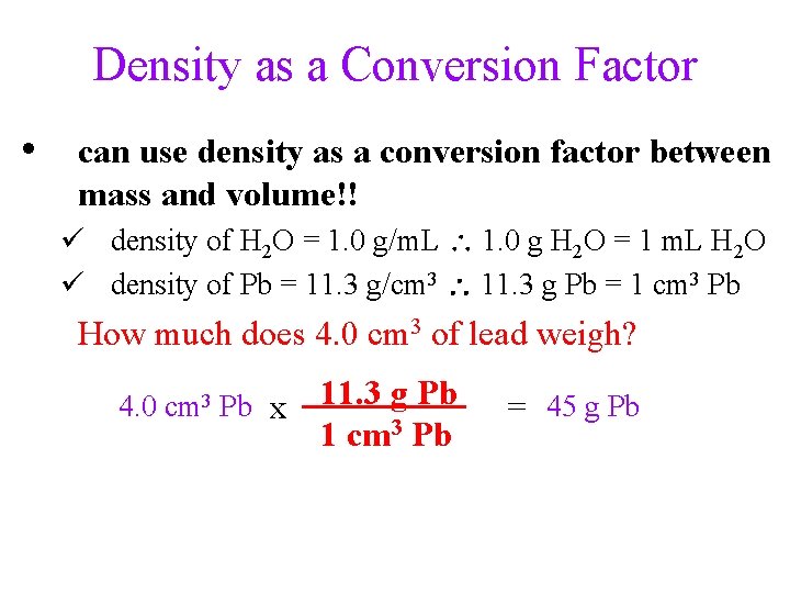 Density as a Conversion Factor • can use density as a conversion factor between