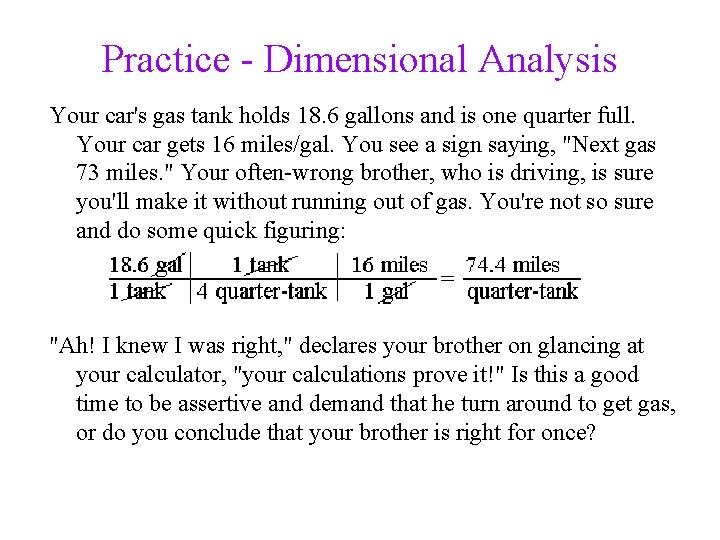 Practice - Dimensional Analysis Your car's gas tank holds 18. 6 gallons and is