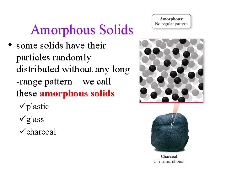 Amorphous Solids • some solids have their particles randomly distributed without any long -range