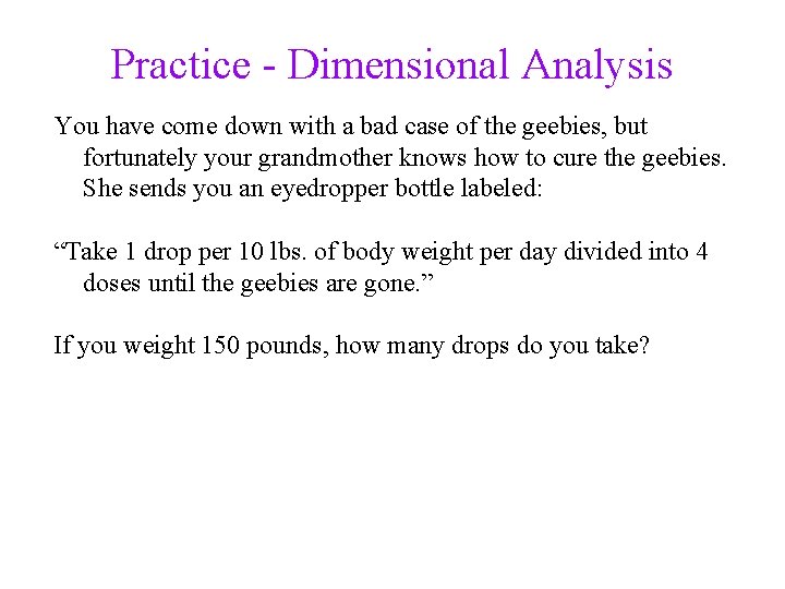 Practice - Dimensional Analysis You have come down with a bad case of the