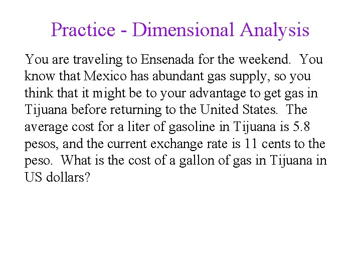 Practice - Dimensional Analysis You are traveling to Ensenada for the weekend. You know