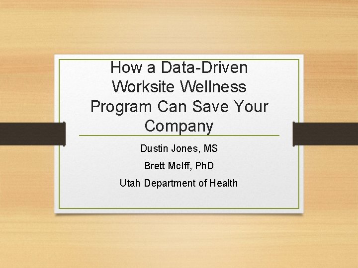 How a Data-Driven Worksite Wellness Program Can Save Your Company Dustin Jones, MS Brett