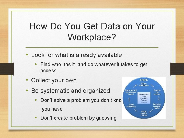 How Do You Get Data on Your Workplace? • Look for what is already