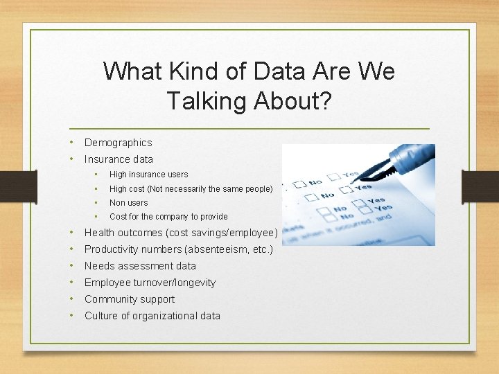 What Kind of Data Are We Talking About? • Demographics • Insurance data •