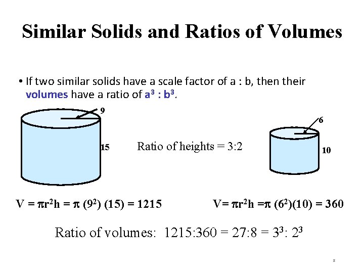 Similar Solids and Ratios of Volumes • If two similar solids have a scale