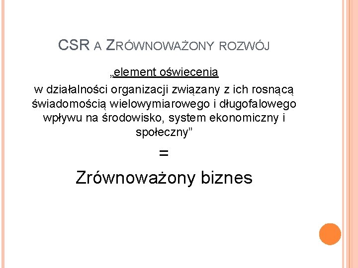 CSR A ZRÓWNOWAŻONY ROZWÓJ „element oświecenia w działalności organizacji związany z ich rosnącą świadomością