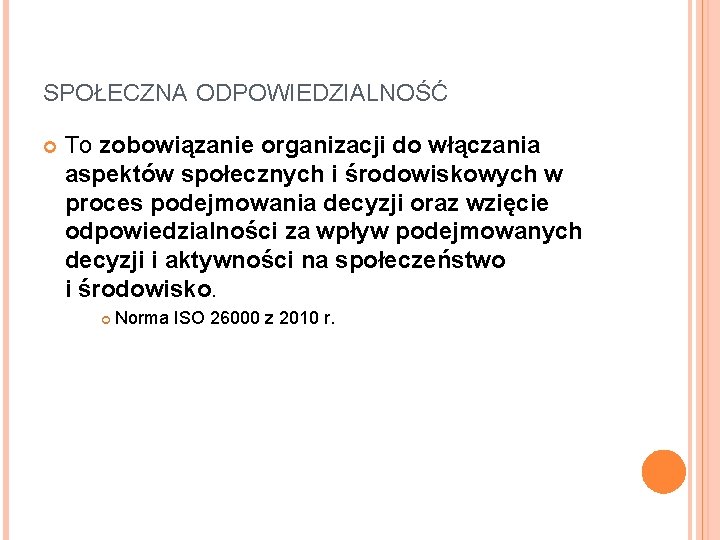 SPOŁECZNA ODPOWIEDZIALNOŚĆ To zobowiązanie organizacji do włączania aspektów społecznych i środowiskowych w proces podejmowania