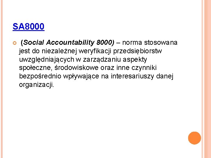 SA 8000 (Social Accountability 8000) – norma stosowana jest do niezależnej weryfikacji przedsiębiorstw uwzględniających