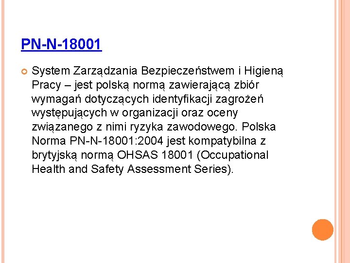 PN-N-18001 System Zarządzania Bezpieczeństwem i Higieną Pracy – jest polską normą zawierającą zbiór wymagań