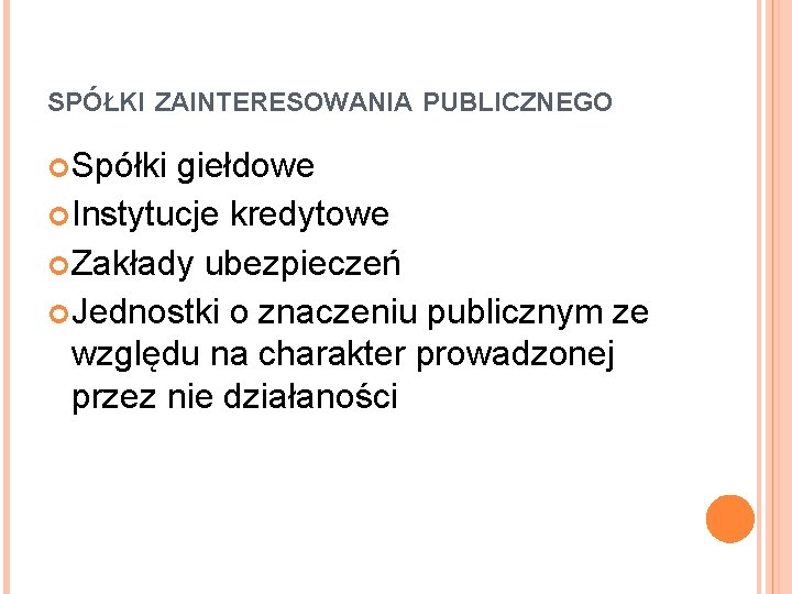 SPÓŁKI ZAINTERESOWANIA PUBLICZNEGO Spółki giełdowe Instytucje kredytowe Zakłady ubezpieczeń Jednostki o znaczeniu publicznym ze