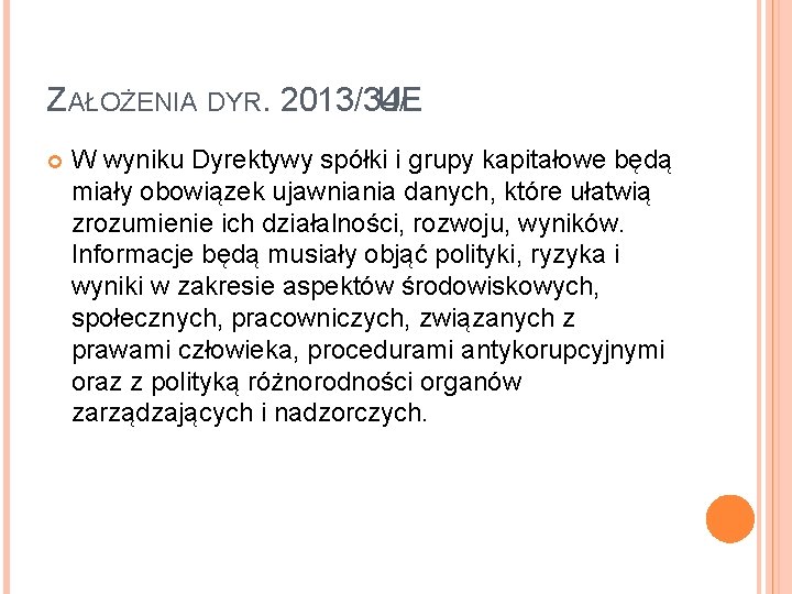 ZAŁOŻENIA DYR. 2013/34/ UE W wyniku Dyrektywy spółki i grupy kapitałowe będą miały obowiązek