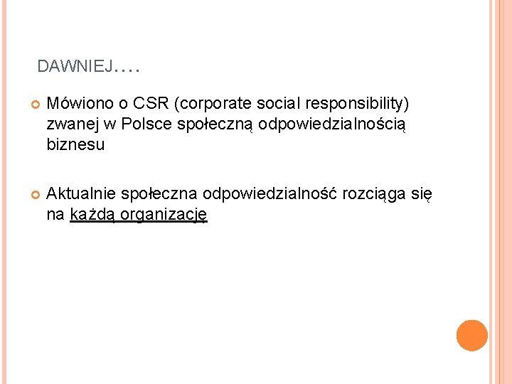 DAWNIEJ…. Mówiono o CSR (corporate social responsibility) zwanej w Polsce społeczną odpowiedzialnością biznesu Aktualnie