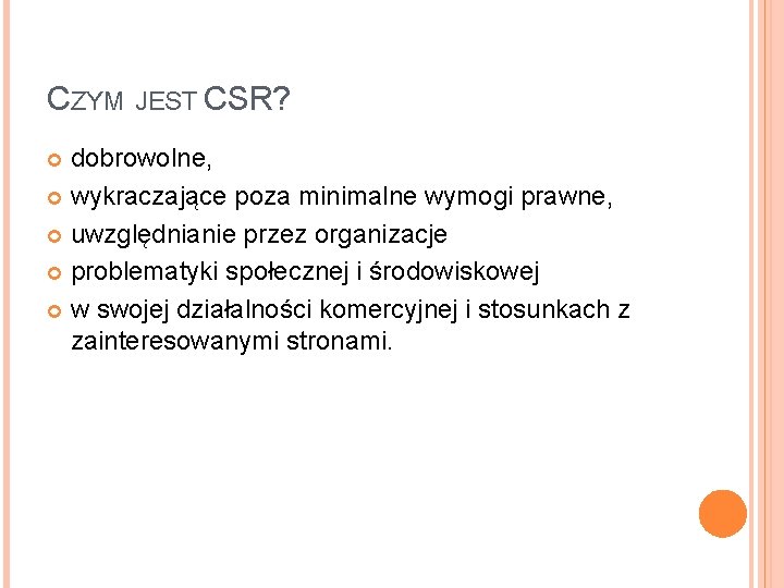 CZYM JEST CSR? dobrowolne, wykraczające poza minimalne wymogi prawne, uwzględnianie przez organizacje problematyki społecznej