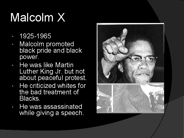Malcolm X 1925 -1965 Malcolm promoted black pride and black power. He was like