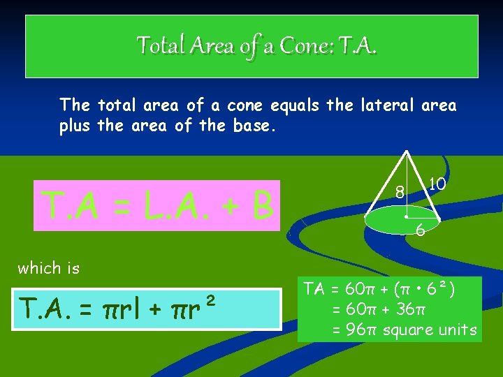 Total Area of a Cone: T. A. The total area of a cone equals