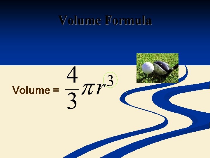 Volume Formula Volume = 
