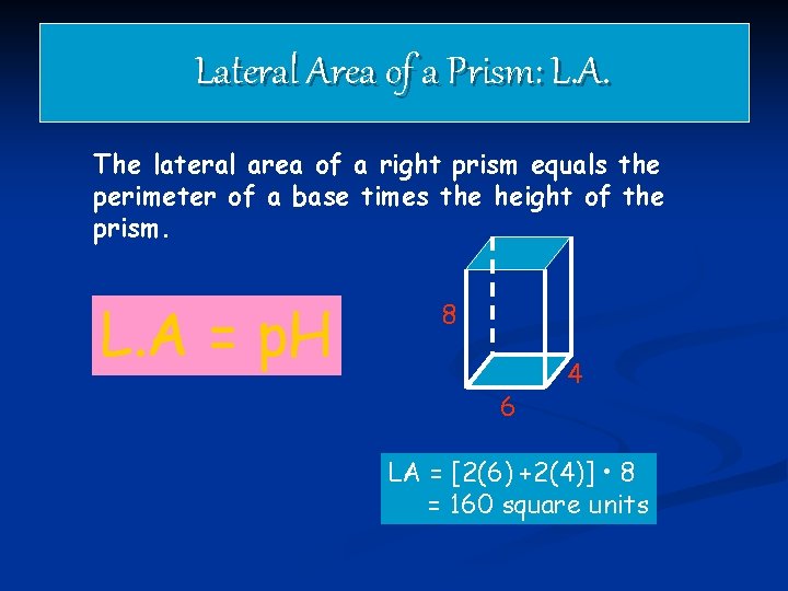 Lateral Area of a Prism: L. A. The lateral area of a right prism