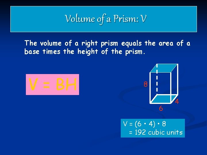 Volume of a Prism: V The volume of a right prism equals the area
