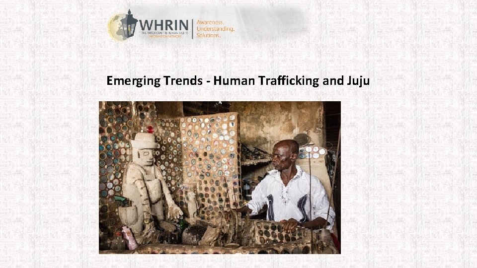 Emerging Trends - Human Trafficking and Juju 