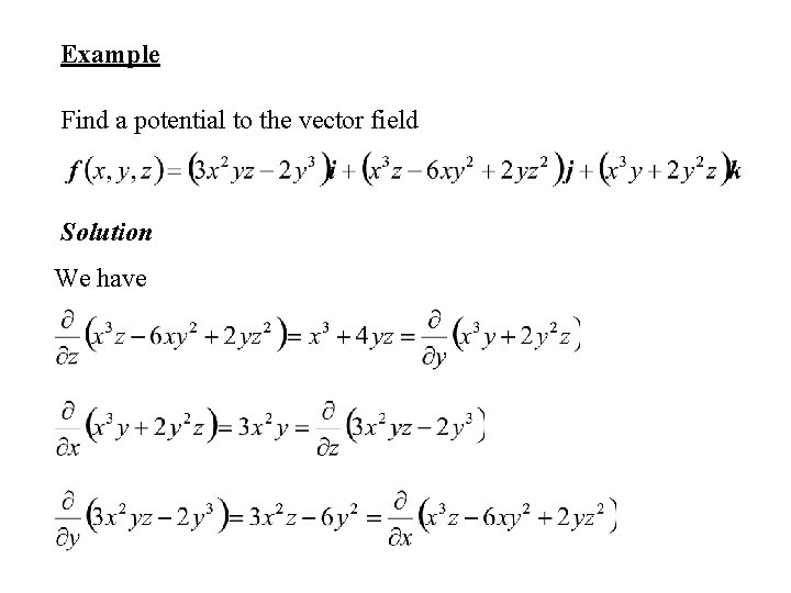 Example Find a potential to the vector field Solution We have 