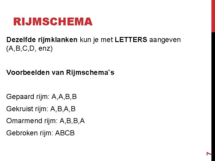 RIJMSCHEMA Dezelfde rijmklanken kun je met LETTERS aangeven (A, B, C, D, enz) Voorbeelden