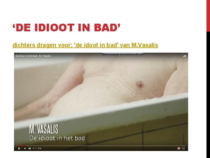 ‘DE IDIOOT IN BAD’ dichters dragen voor: 'de idoot in bad' van M. Vasalis
