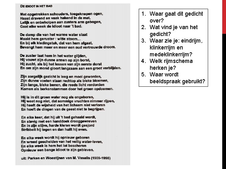 1. Waar gaat dit gedicht over? 2. Wat vind je van het gedicht? 3.