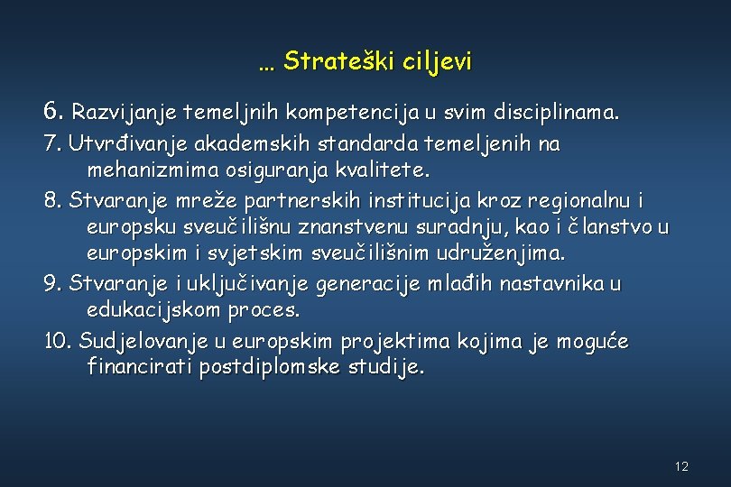 … Strateški ciljevi 6. Razvijanje temeljnih kompetencija u svim disciplinama. 7. Utvrđivanje akademskih standarda