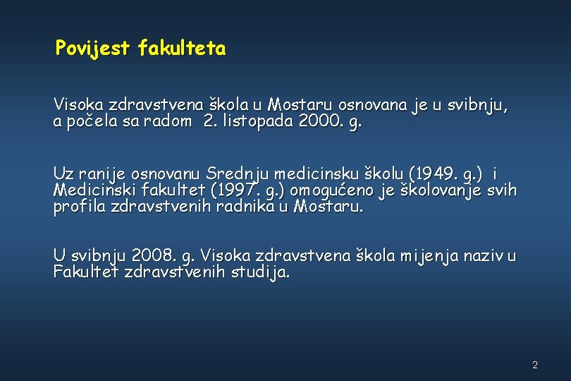 Povijest fakulteta Visoka zdravstvena škola u Mostaru osnovana je u svibnju, a počela sa