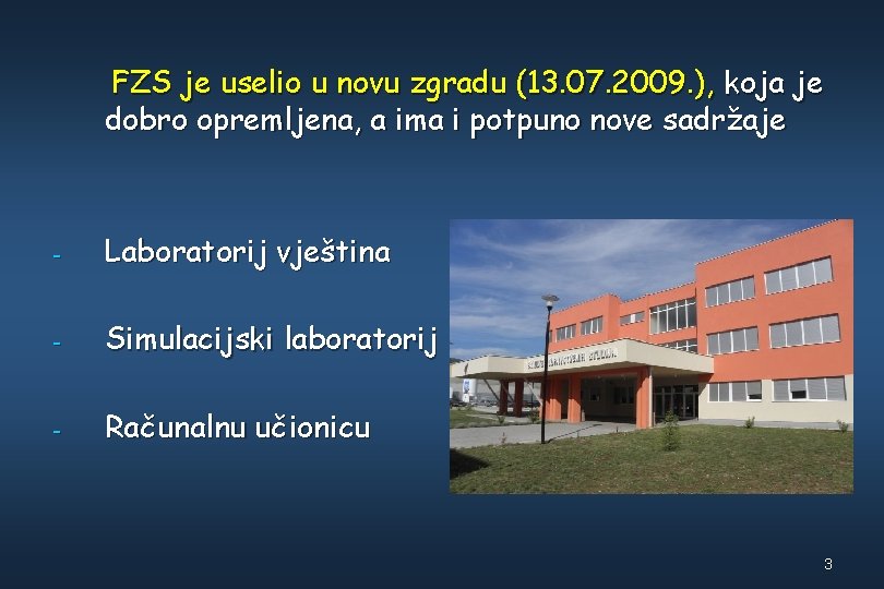 FZS je uselio u novu zgradu (13. 07. 2009. ), koja je dobro opremljena,