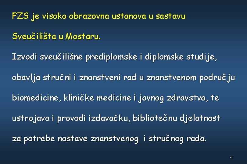 FZS je visoko obrazovna ustanova u sastavu Sveučilišta u Mostaru. Izvodi sveučilišne prediplomske i