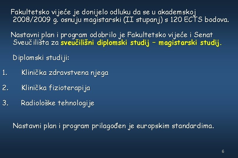 Fakultetsko vijeće je donijelo odluku da se u akademskoj 2008/2009 g. osnuju magistarski (II