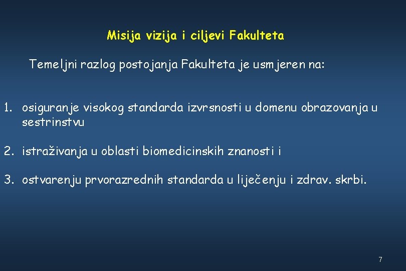 Misija vizija i ciljevi Fakulteta Temeljni razlog postojanja Fakulteta je usmjeren na: 1. osiguranje