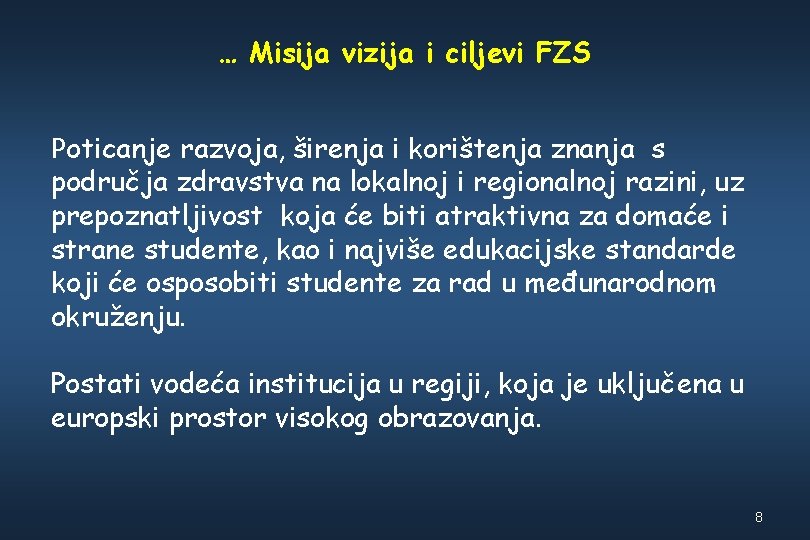 … Misija vizija i ciljevi FZS Poticanje razvoja, širenja i korištenja znanja s područja