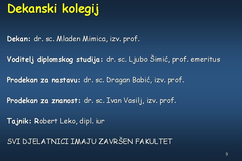 Dekanski kolegij Dekan: dr. sc. Mladen Mimica, izv. prof. Voditelj diplomskog studija: dr. sc.