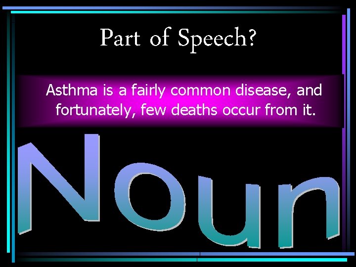 Part of Speech? Asthma is a fairly common disease, and fortunately, few deaths occur