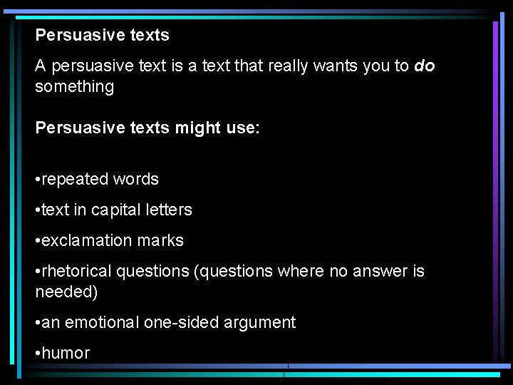 Persuasive texts A persuasive text is a text that really wants you to do