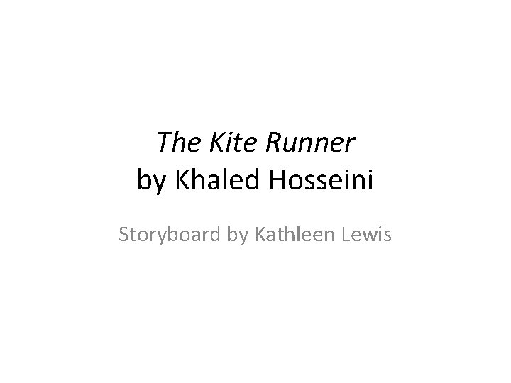 The Kite Runner by Khaled Hosseini Storyboard by Kathleen Lewis 