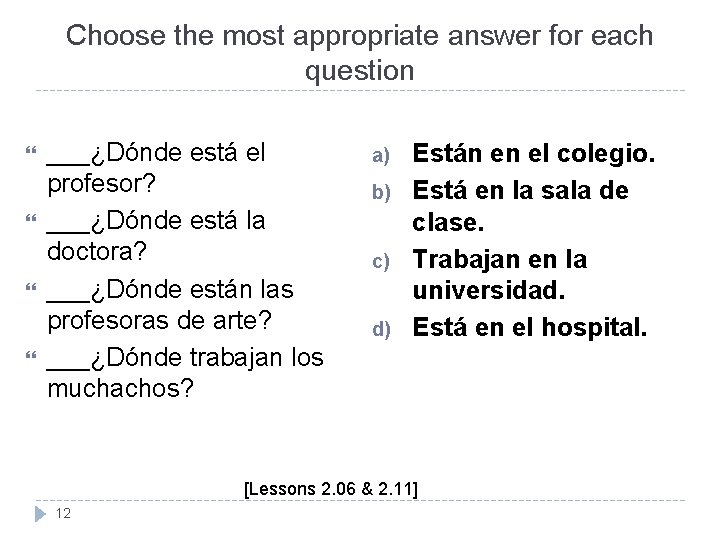 Choose the most appropriate answer for each question ___¿Dónde está el profesor? ___¿Dónde está Choose the most appropriate answer for each question ___¿Dónde está el profesor? ___¿Dónde está