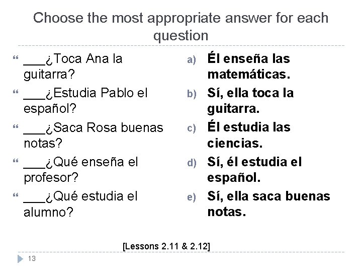 Choose the most appropriate answer for each question ___¿Toca Ana la guitarra? ___¿Estudia Pablo Choose the most appropriate answer for each question ___¿Toca Ana la guitarra? ___¿Estudia Pablo
