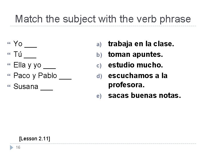 Match the subject with the verb phrase Yo ___ Tú ___ Ella y yo Match the subject with the verb phrase Yo ___ Tú ___ Ella y yo